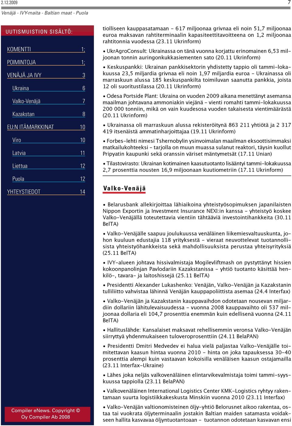 11 Ukrinform) Keskuspankki: Ukrainan pankkisektorin yhdistetty tappio oli tammi-lokakuussa 23,5 miljardia grivnaa eli noin 1,97 miljardia euroa - Ukrainassa oli marraskuun alussa 185 keskuspankilta