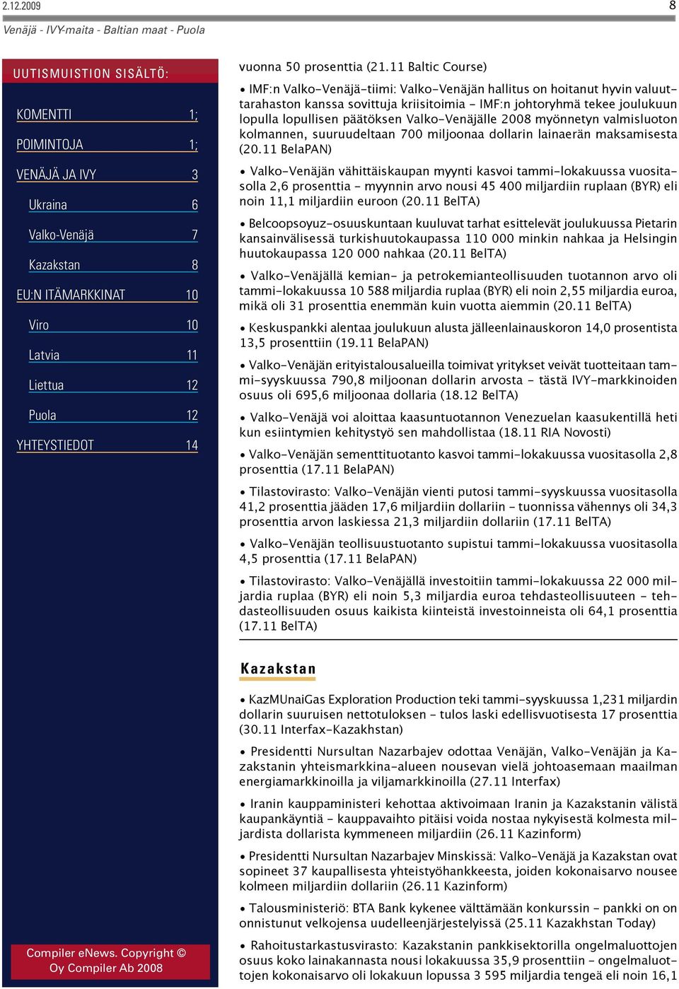 Valko-Venäjälle 2008 myönnetyn valmisluoton kolmannen, suuruudeltaan 700 miljoonaa dollarin lainaerän maksamisesta (20.