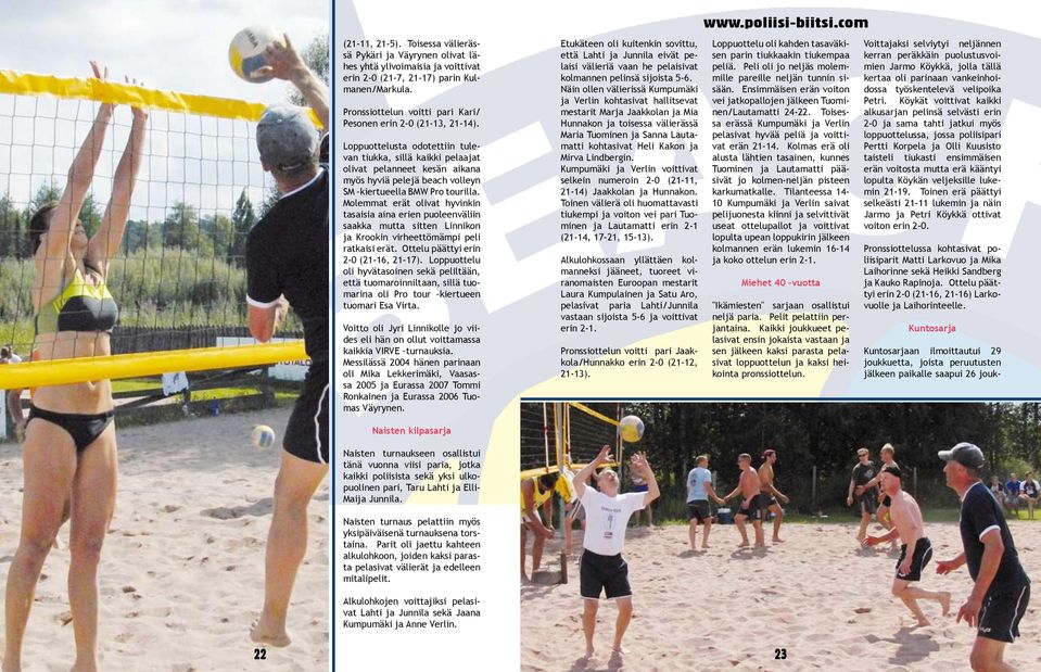 Loppuottelusta odotettiin tulevan tiukka, sillä kaikki pelaajat olivat pelanneet kesän aikana myös hyviä pelejä beach volleyn SM kiertueella BMW Pro tourilla.