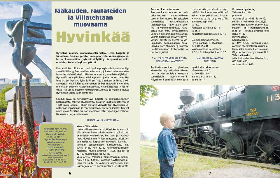 Hyvinkäältä löytyy Suomen Rautatiemuseo, joka esittelee rautatiehistoriaa viehättävässä 1870-luvun asema- ja varikkomiljöössä.