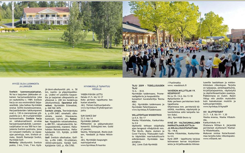 40 m ympäristöään korkeammalla. Sveitsin harju on valtakunnallisesti arvokas harjujensuojelukohde.