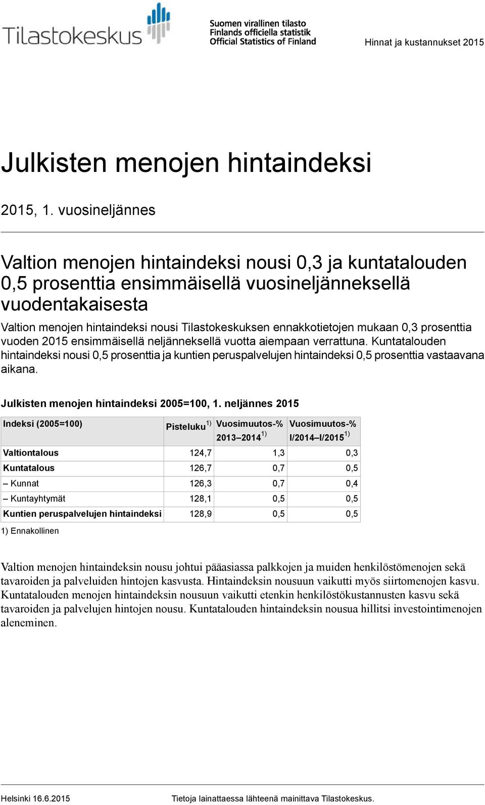 ennakkotietojen mukaan 0,3 prosenttia vuoden 2015 ensimmäisellä neljänneksellä vuotta aiempaan verrattuna.