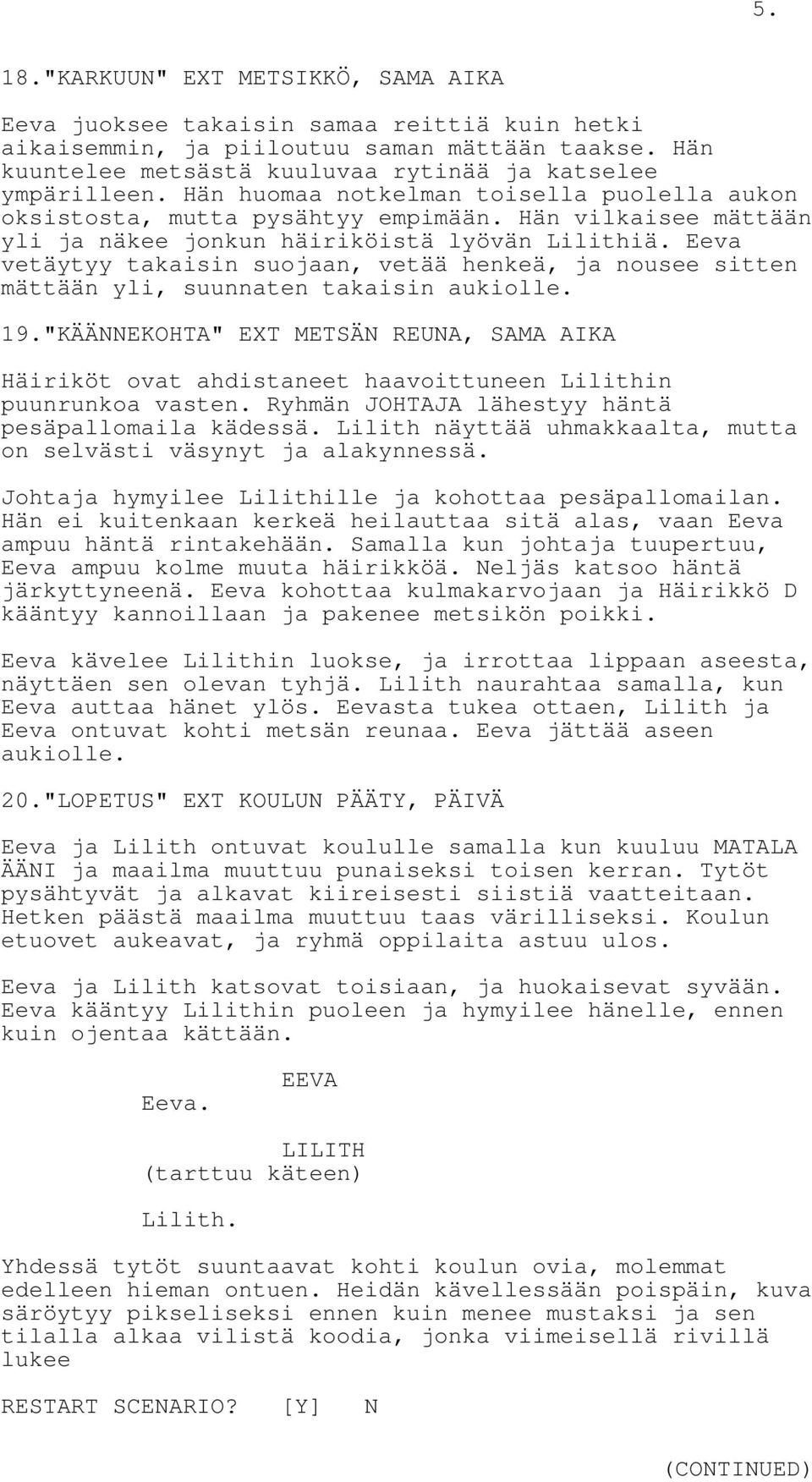 Eeva vetäytyy takaisin suojaan, vetää henkeä, ja nousee sitten mättään yli, suunnaten takaisin aukiolle. 19.