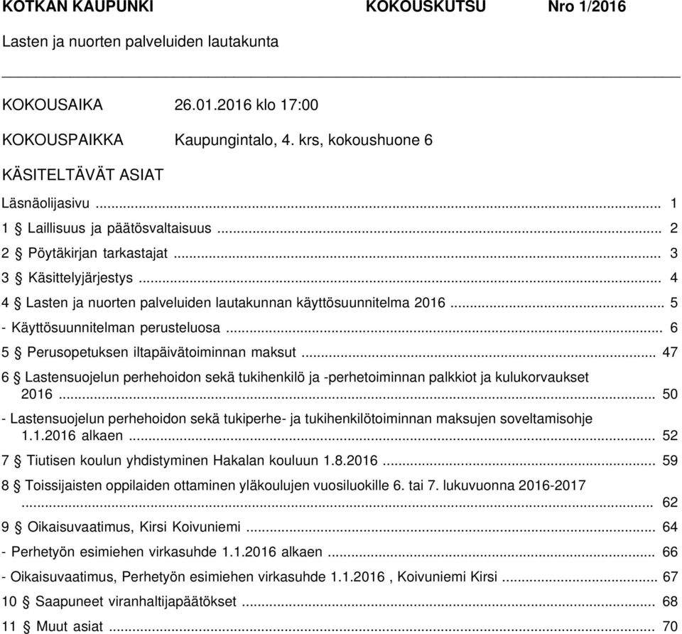 .. 5 - Käyttösuunnitelman perusteluosa... 6 5 Perusopetuksen iltapäivätoiminnan maksut... 47 6 Lastensuojelun perhehoidon sekä tukihenkilö ja -perhetoiminnan palkkiot ja kulukorvaukset 2016.