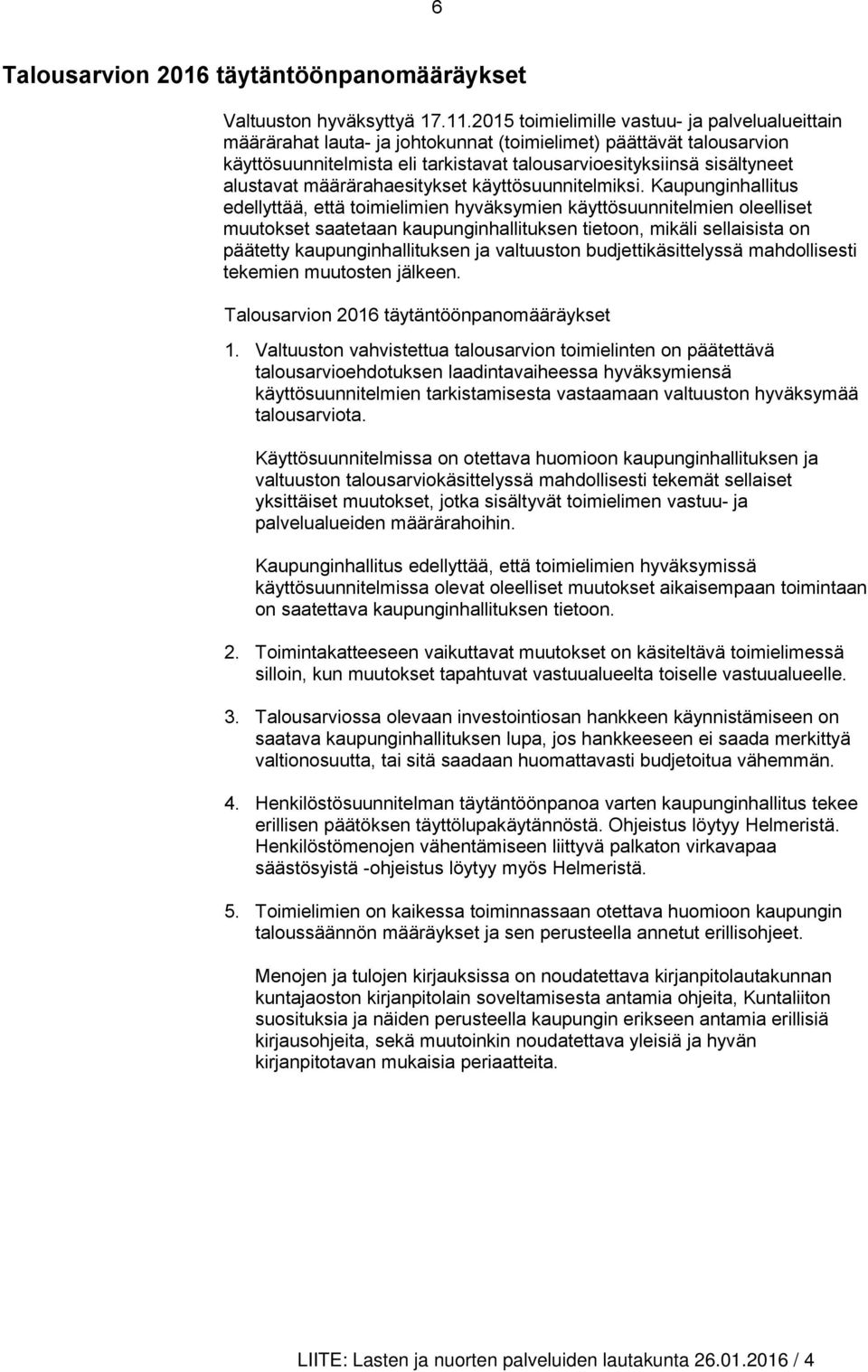alustavat määrärahaesitykset käyttösuunnitelmiksi.