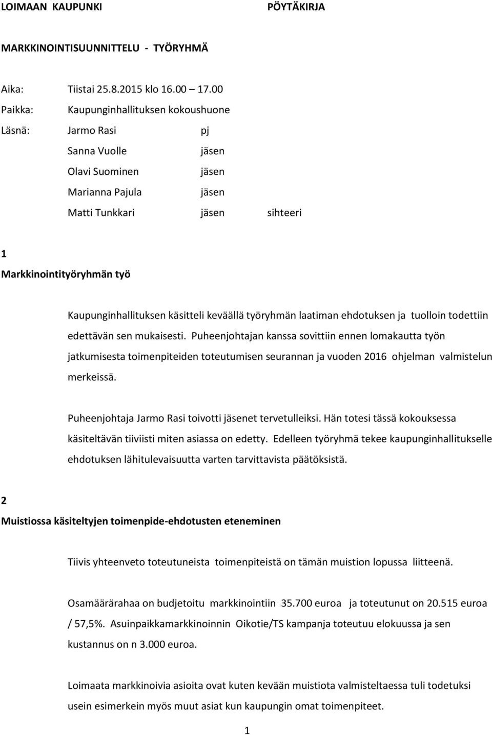 Kaupunginhallituksen käsitteli keväällä työryhmän laatiman ehdotuksen ja tuolloin todettiin edettävän sen mukaisesti.