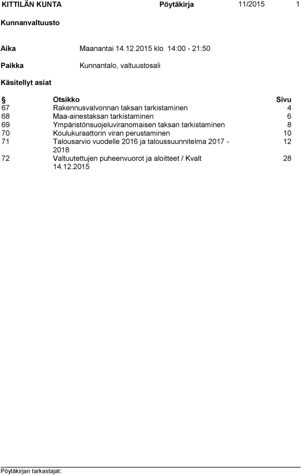 tarkistaminen 4 68 Maa-ainestaksan tarkistaminen 6 69 Ympäristönsuojeluviranomaisen taksan tarkistaminen 8 70