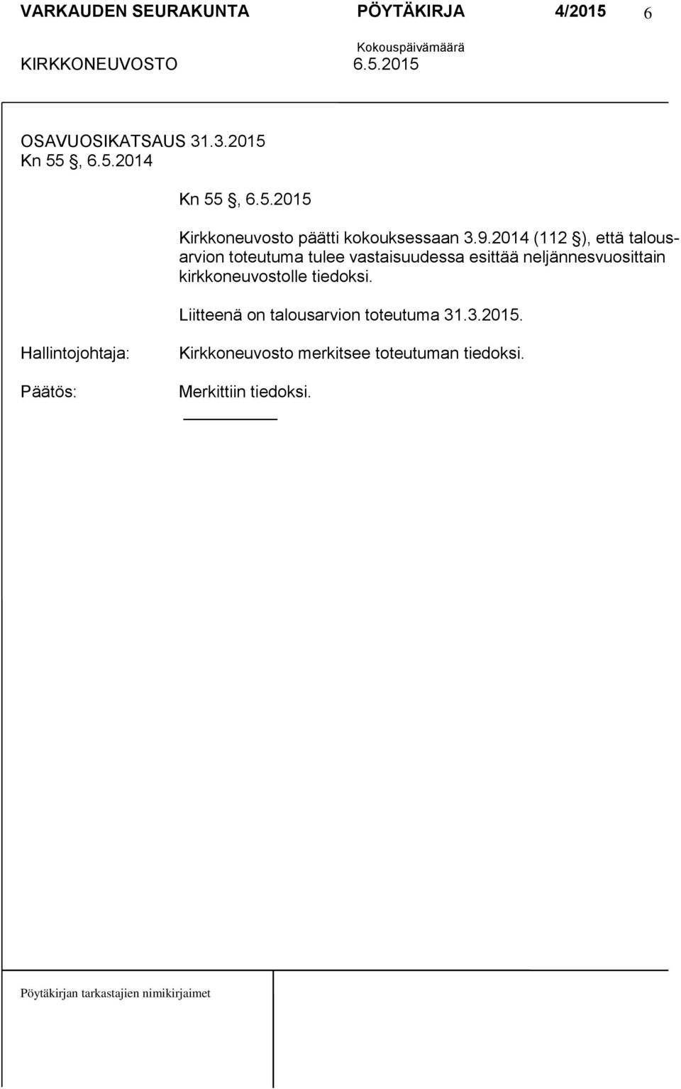 neljännesvuosittain kirkkoneuvostolle tiedoksi. Liitteenä on talousarvion toteutuma 31.