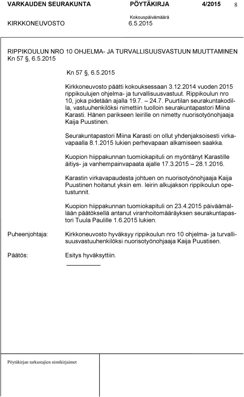 24.7. Puurtilan seurakuntakodilla, vastuuhenkilöksi nimettiin tuolloin seurakuntapastori Miina Karasti. Hänen parikseen leirille on nimetty nuorisotyönohjaaja Kaija Puustinen.