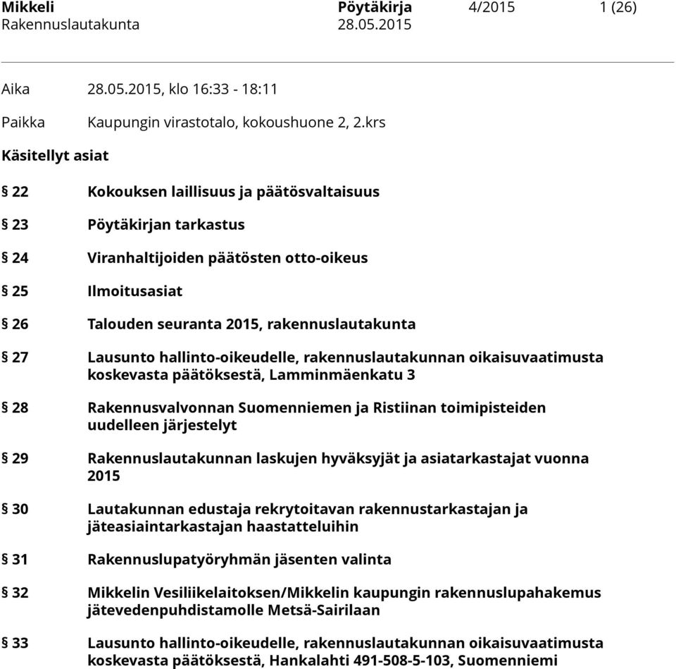 Lausunto hallinto-oikeudelle, rakennuslautakunnan oikaisuvaatimusta koskevasta päätöksestä, Lamminmäenkatu 3 28 Rakennusvalvonnan Suomenniemen ja Ristiinan toimipisteiden uudelleen järjestelyt 29