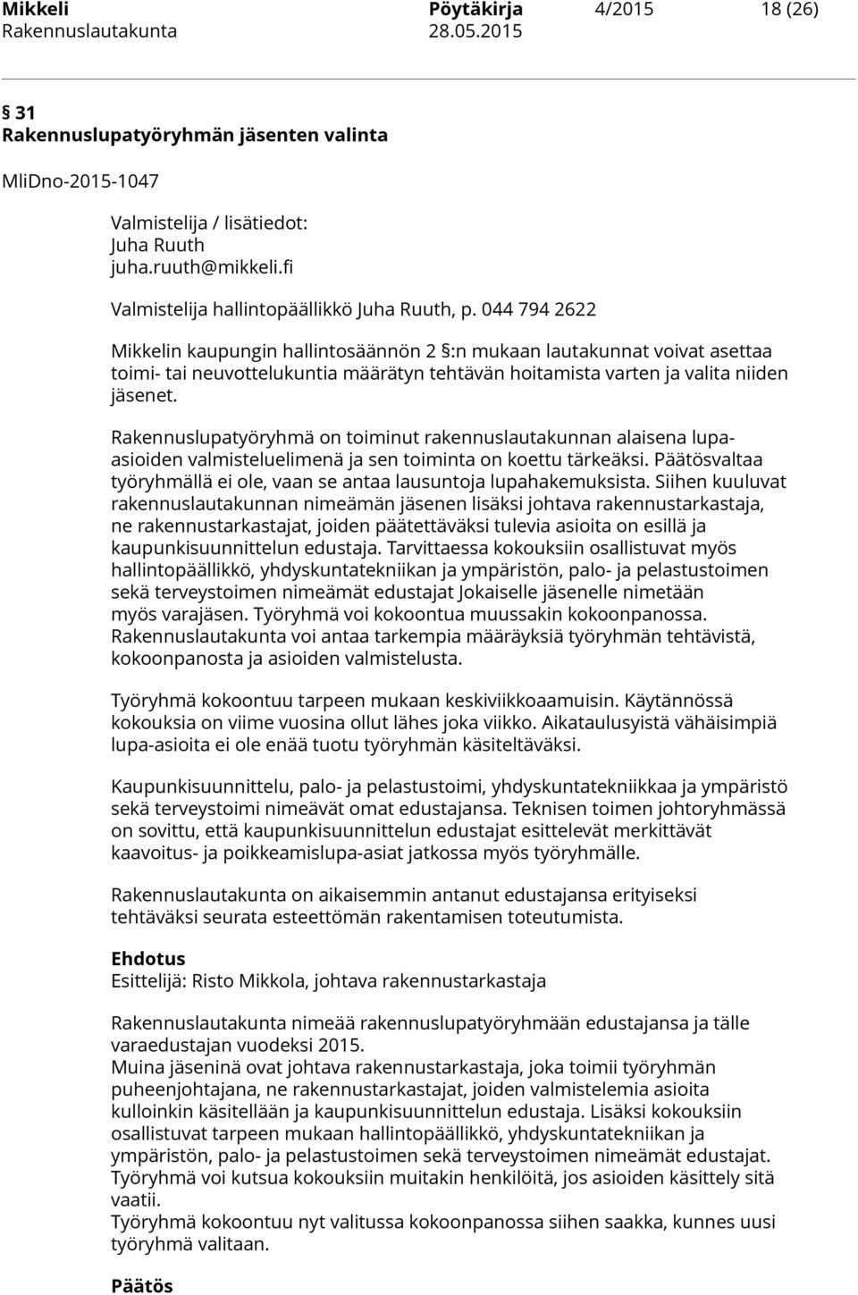 Rakennuslupatyöryhmä on toiminut rakennuslautakunnan alaisena lupaasioiden valmisteluelimenä ja sen toiminta on koettu tärkeäksi.