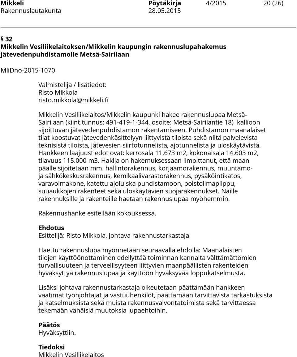 tunnus: 491-419-1-344, osoite: Metsä-Sairilantie 18) kallioon sijoittuvan jätevedenpuhdistamon rakentamiseen.
