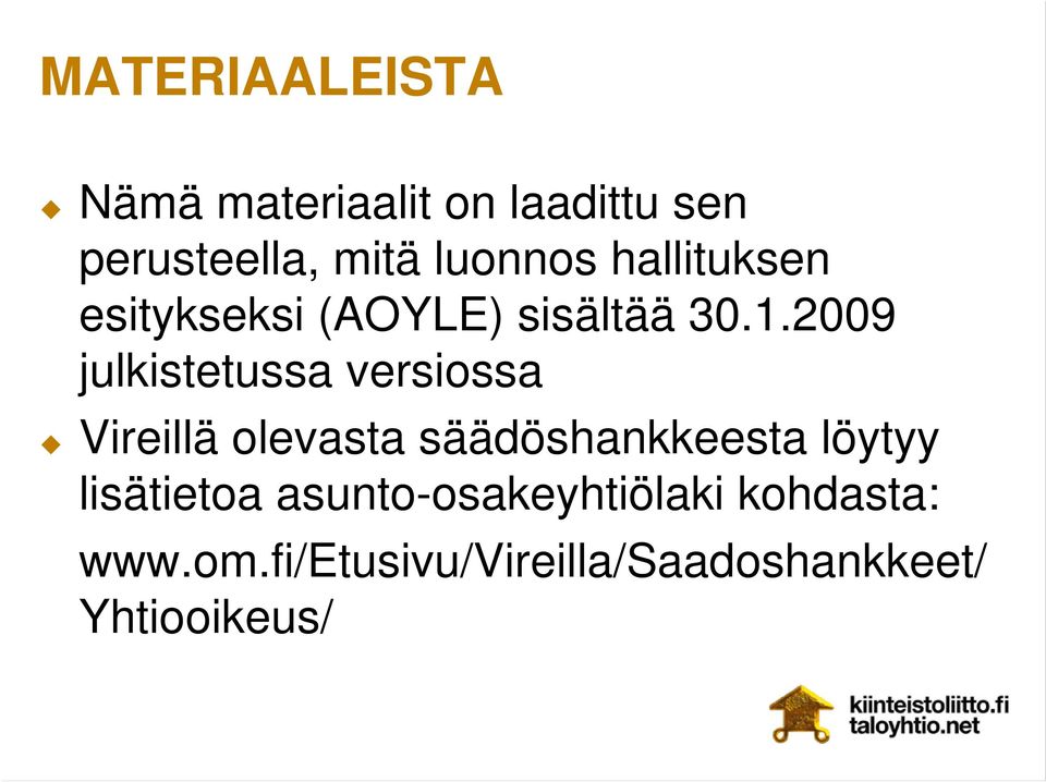 2009 julkistetussa versiossa Vireillä olevasta säädöshankkeesta löytyy