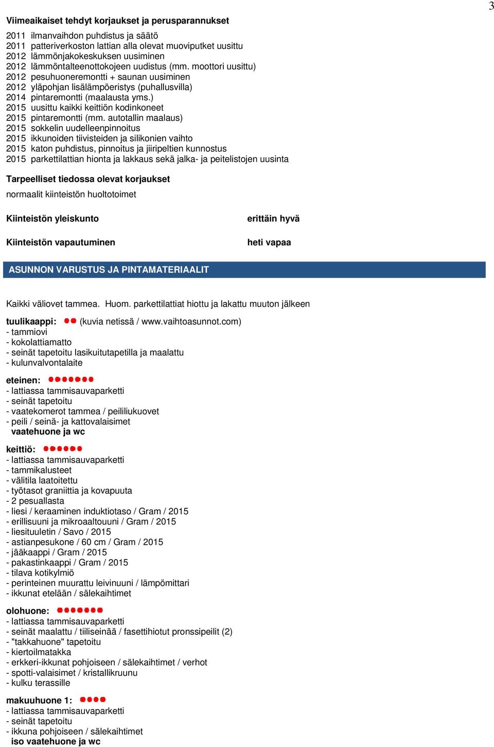 ) 2015 uusittu kaikki keittiön kodinkoneet 2015 pintaremontti (mm.