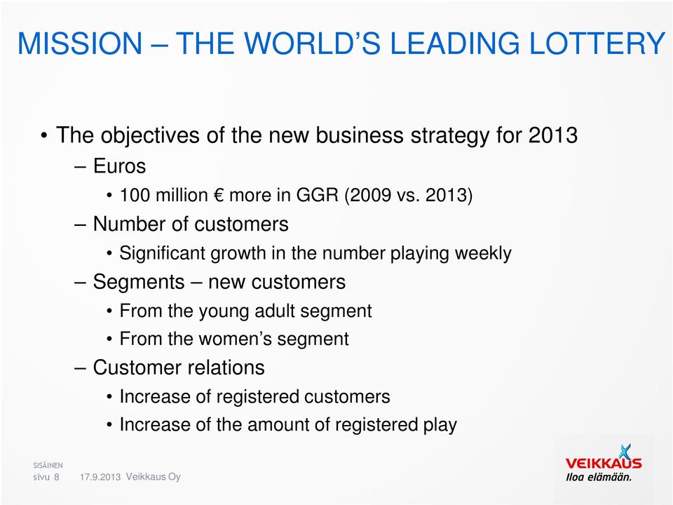 2013) Number of customers Significant growth in the number playing weekly Segments new customers