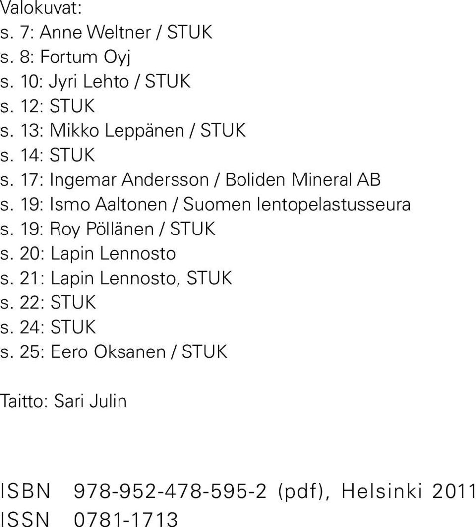 19: Ismo Aaltonen / Suomen lentopelastusseura s. 19: Roy Pöllänen / STUK s. 20: Lapin Lennosto s.