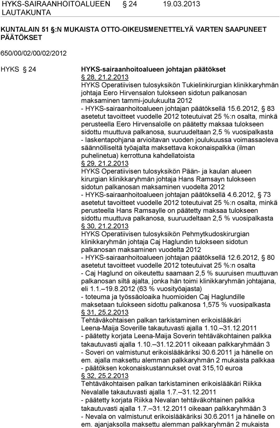 Tukielinkirurgian klinikkaryhmän johtaja Eero Hirvensalon tulokseen sidotun palkanosan maksaminen tammi-joulukuulta 2012 - HYKS-sairaanhoitoalueen johtajan päätöksellä 15.6.