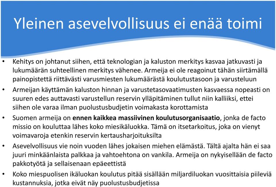 nopeasti on suuren edes auttavasti varustellun reservin ylläpitäminen tullut niin kalliiksi, ettei siihen ole varaa ilman puolustusbudjetin voimakasta korottamista Suomen armeija on ennen kaikkea