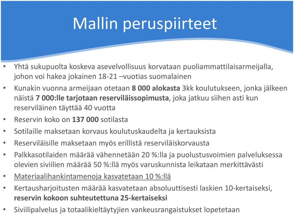 korvaus koulutuskaudelta ja kertauksista Reserviläisille maksetaan myös erillistä reserviläiskorvausta Palkkasotilaiden määrää vähennetään 20 %:lla ja puolustusvoimien palveluksessa olevien siviilien