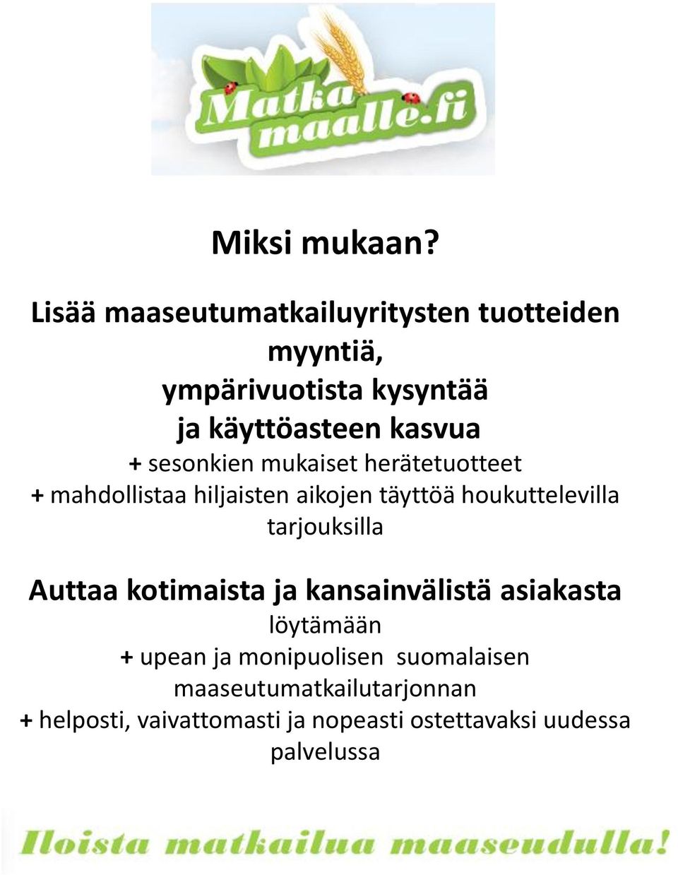 sesonkien mukaiset herätetuotteet + mahdollistaa hiljaisten aikojen täyttöä houkuttelevilla