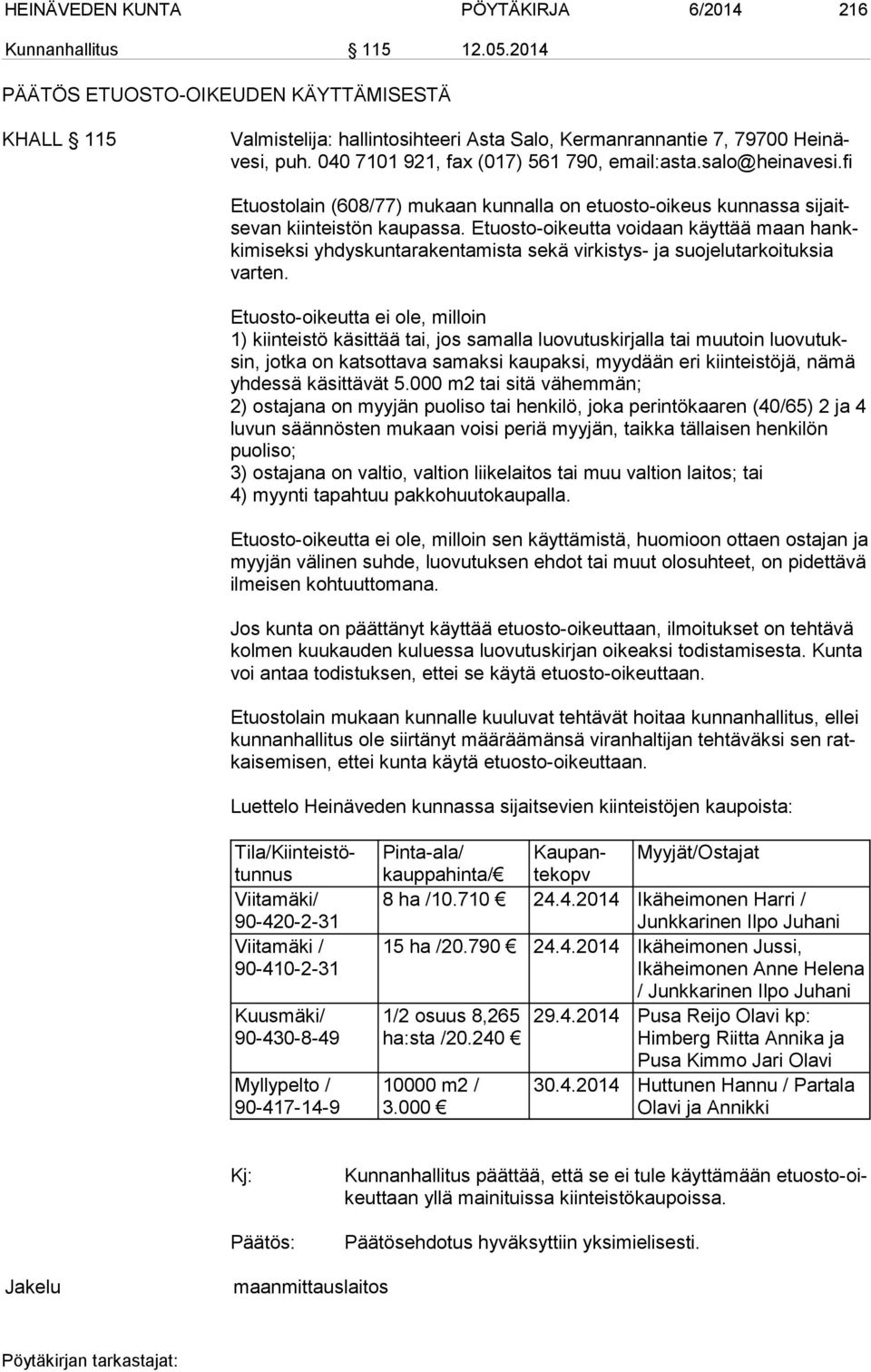 Etuosto-oikeutta voidaan käyttää maan hankkimiseksi yhdyskuntarakentamista sekä virkistys- ja suojelutarkoituksia varten.