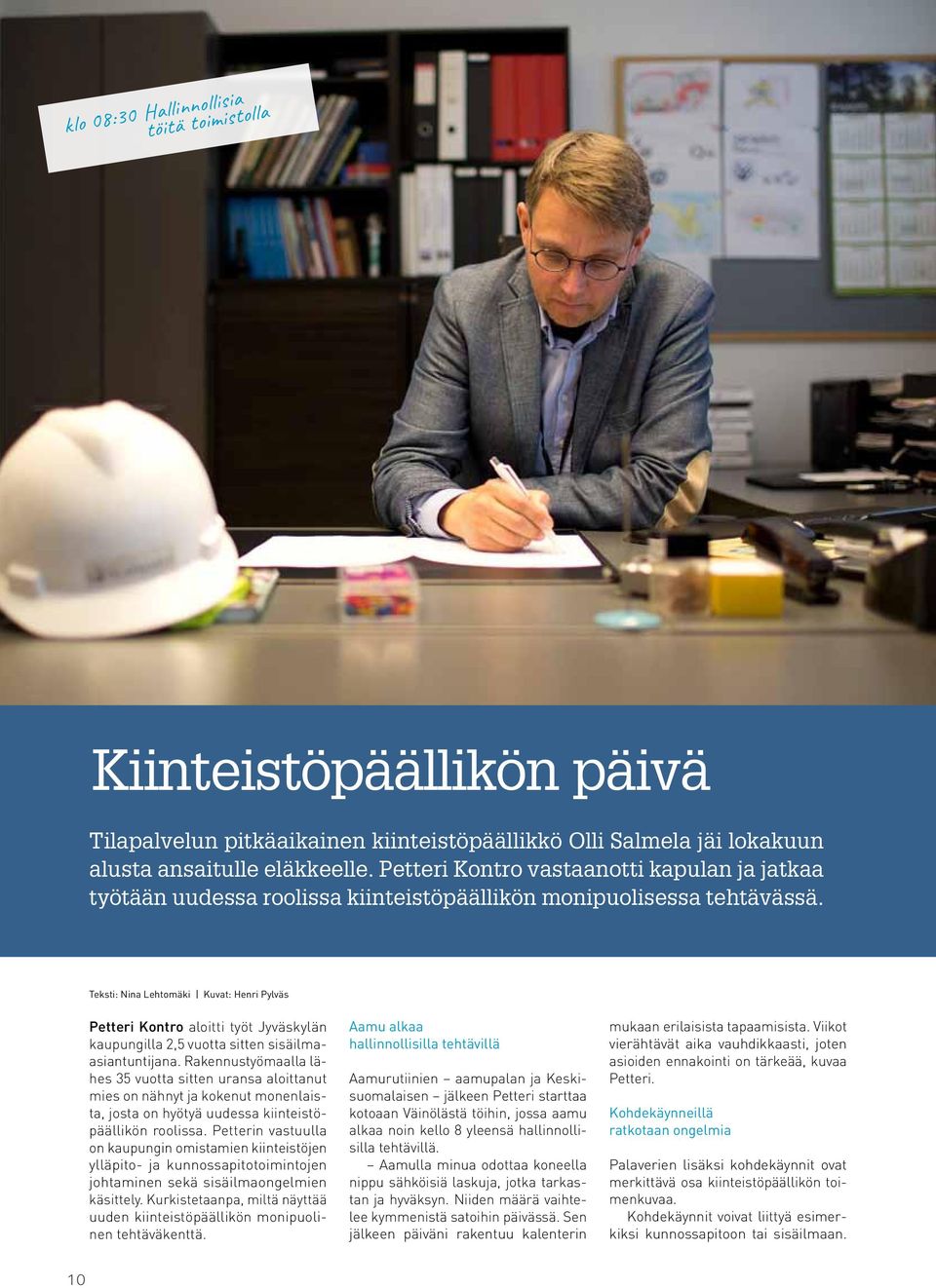 Teksti: Nina Lehtomäki Kuvat: Henri Pylväs Petteri Kontro aloitti työt Jyväskylän kaupungilla 2,5 vuotta sitten sisäilmaasiantuntijana.