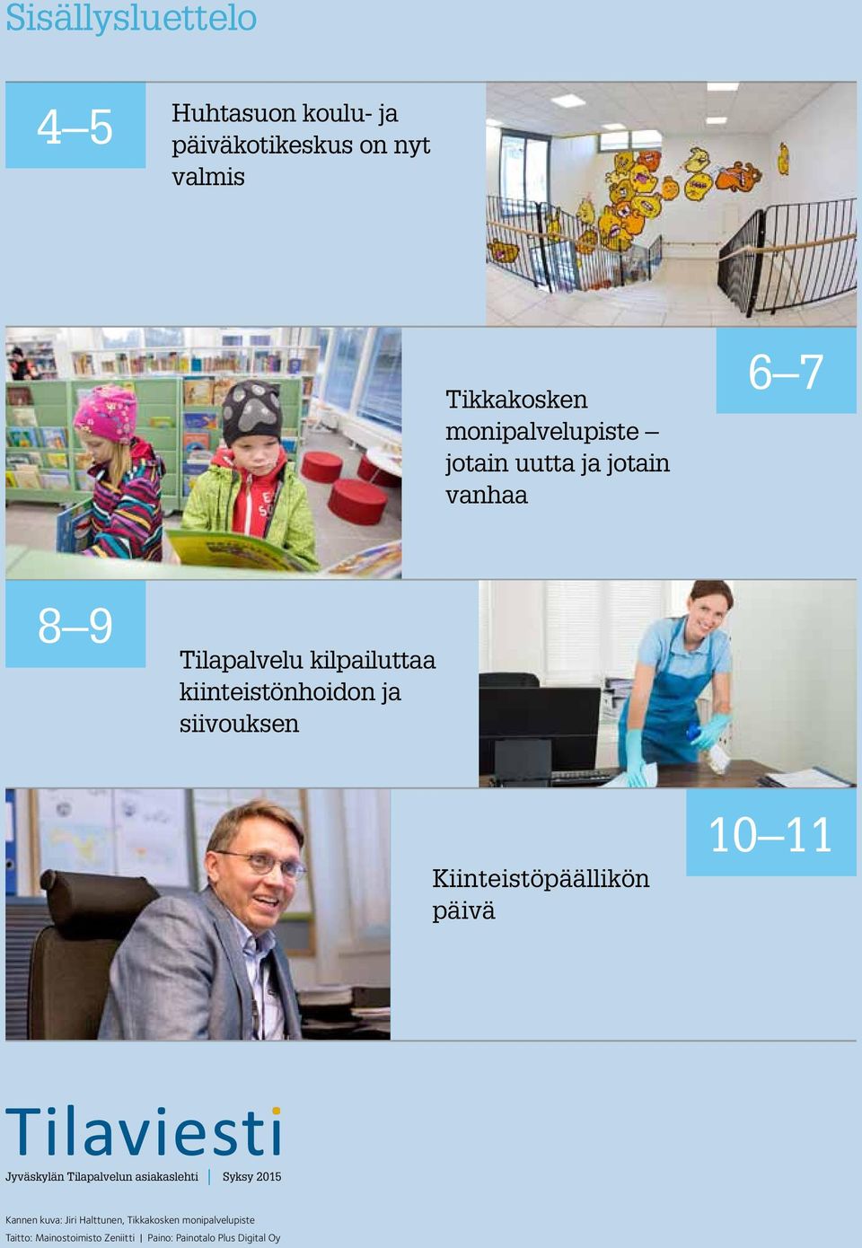Kiinteistöpäällikön päivä 10 11 Jyväskylän Tilapalvelun asiakaslehti Syksy 2015 Kannen kuva: Jiri