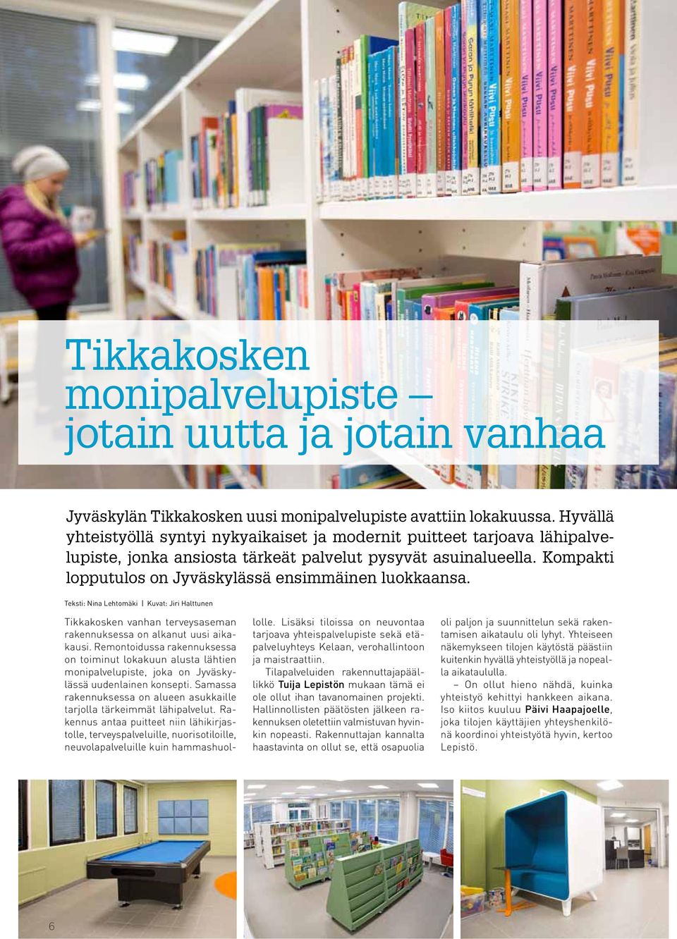 Kompakti lopputulos on Jyväskylässä ensimmäinen luokkaansa. Teksti: Nina Lehtomäki Kuvat: Jiri Halttunen Tikkakosken vanhan terveysaseman rakennuksessa on alkanut uusi aikakausi.