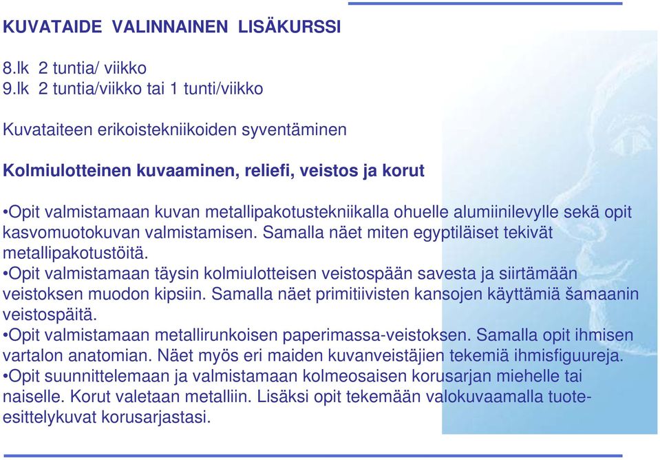 alumiinilevylle sekä opit kasvomuotokuvan valmistamisen. Samalla näet miten egyptiläiset tekivät metallipakotustöitä.