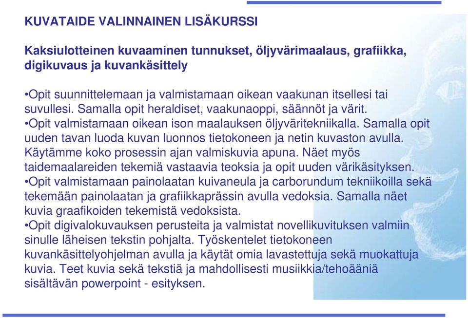 Samalla opit uuden tavan luoda kuvan luonnos tietokoneen ja netin kuvaston avulla. Käytämme koko prosessin ajan valmiskuvia apuna.