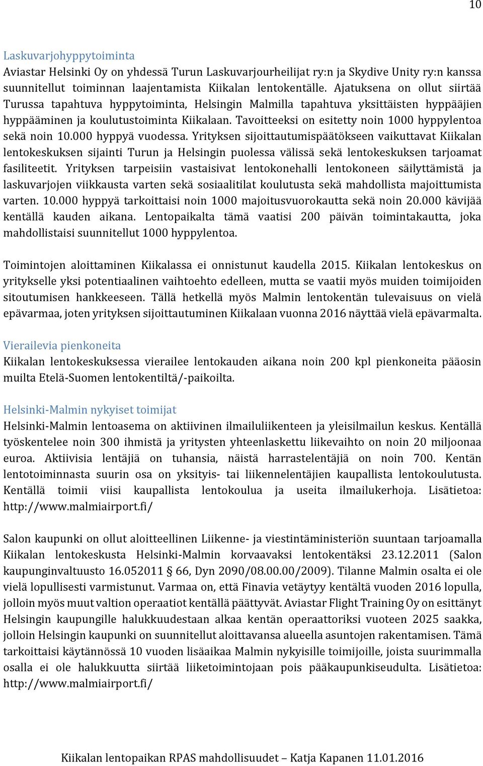 Tavoitteeksi on esitetty noin 1000 hyppylentoa sekä noin 10.000 hyppyä vuodessa.