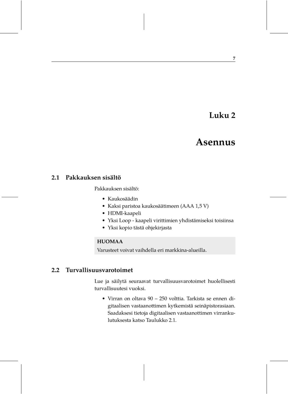 yhdistämiseksi toisiinsa Yksi kopio tästä ohjekirjasta HUOMAA Varusteet voivat vaihdella eri markkina-alueilla. 2.