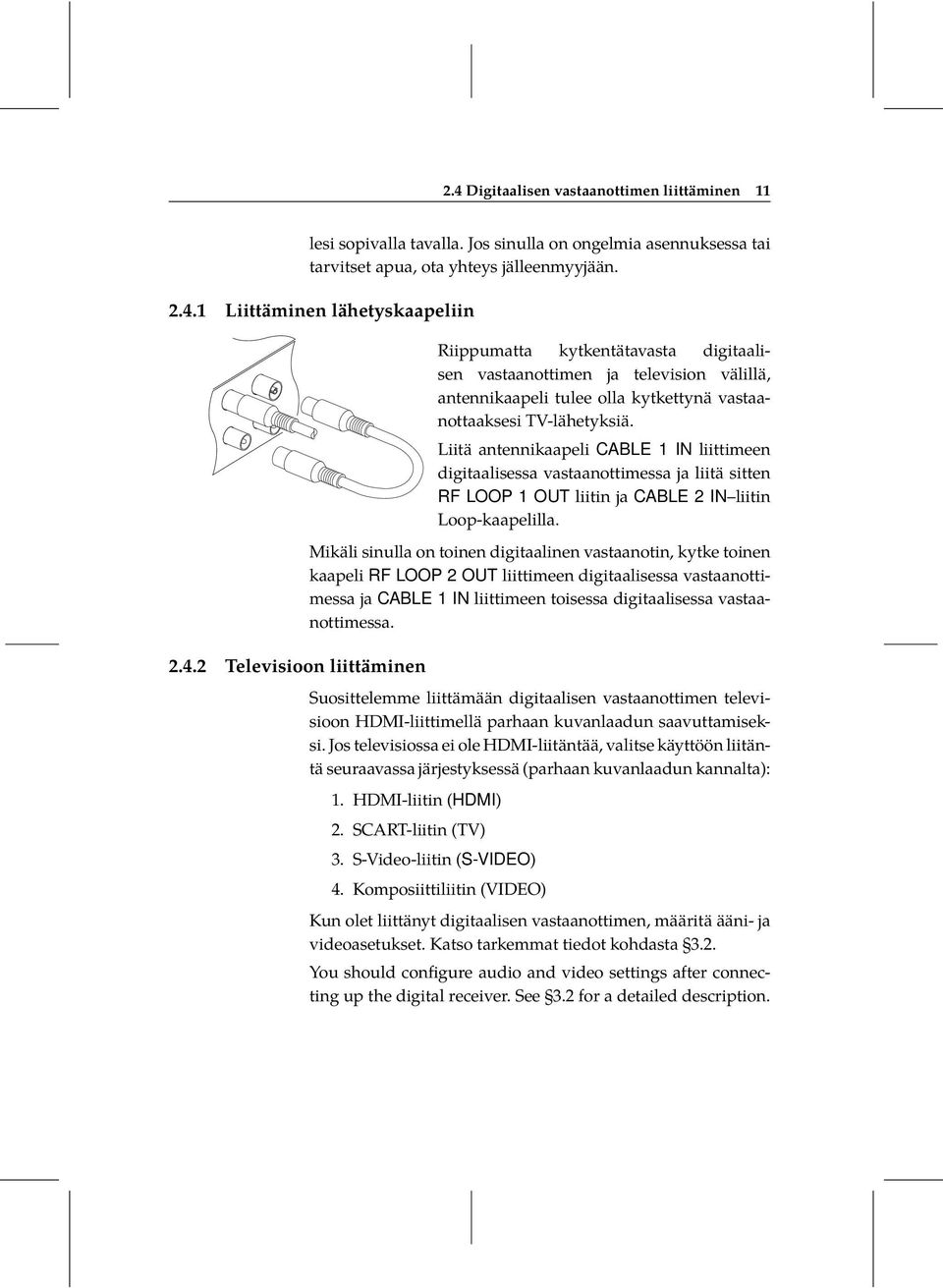 Mikäli sinulla on toinen digitaalinen vastaanotin, kytke toinen kaapeli RF LOOP 2 OUT liittimeen digitaalisessa vastaanottimessa ja CABLE 1 IN liittimeen toisessa digitaalisessa vastaanottimessa.