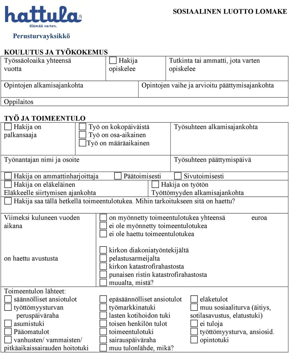 ammattinharjoittaja Päätoimisesti Sivutoimisesti Hakija on eläkeläinen Eläkkeelle siirtymisen ajankohta Hakija on työtön Työttömyyden alkamisajankohta Hakija saa tällä hetkellä toimeentulotukea.