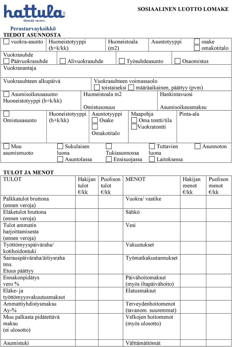 Asuntotyyppi Osake Omakotitalo Asumisoikeusmaksu Maapohja Pinta-ala Oma tontti/tila Vuokratontti osake omakotitalo Muu asumismuoto Sukulaisen luona Asuntolassa Tukiasunnossa Ensisuojassa Tuttavien