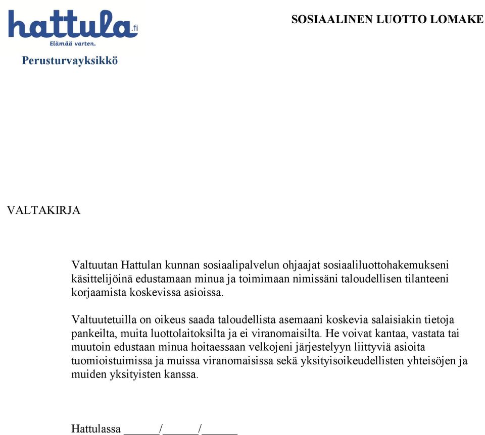 Valtuutetuilla on oikeus saada taloudellista asemaani koskevia salaisiakin tietoja pankeilta, muita luottolaitoksilta ja ei viranomaisilta.