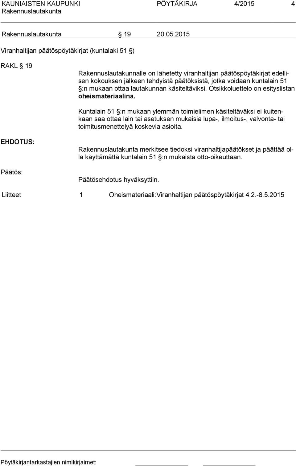 voidaan kuntalain 51 :n mukaan ottaa lauta kunnan käsiteltäviksi. Otsikko luettelo on esityslistan oheismateriaalina.