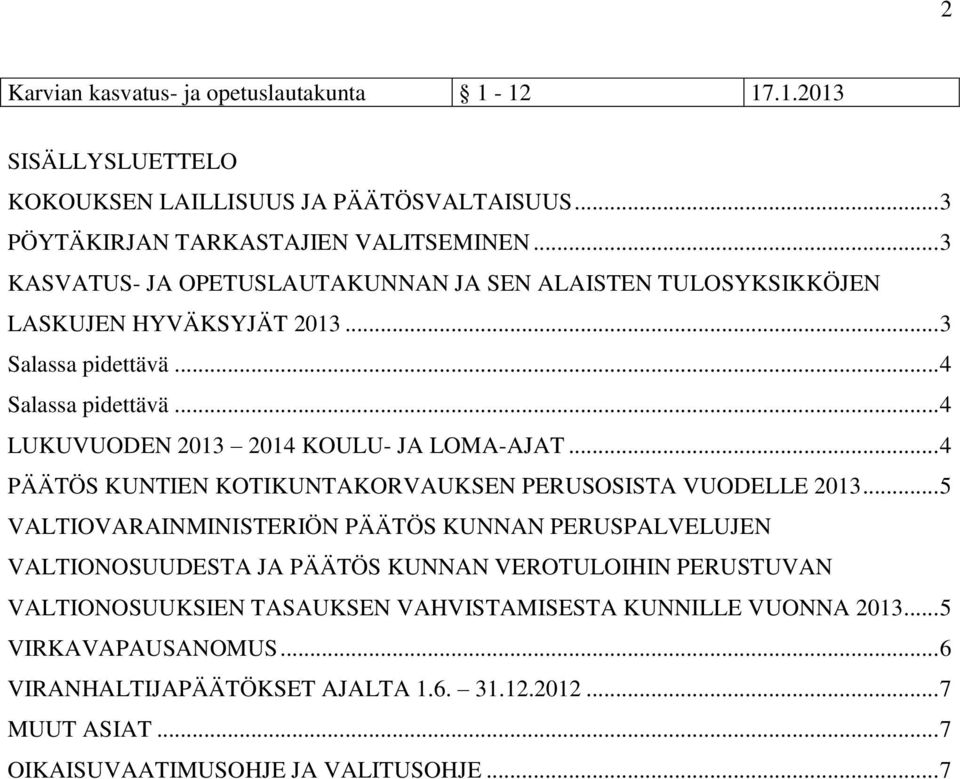 .. 4 LUKUVUODEN 2013 2014 KOULU- JA LOMA-AJAT... 4 KUNTIEN KOTIKUNTAKORVAUKSEN PERUSOSISTA VUODELLE 2013.