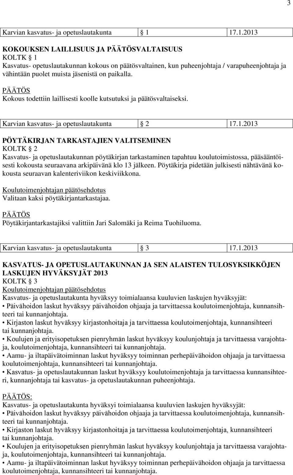 Kokous todettiin laillisesti koolle kutsutuksi ja päätösvaltaiseksi. Karvian kasvatus- ja opetuslautakunta 2 17