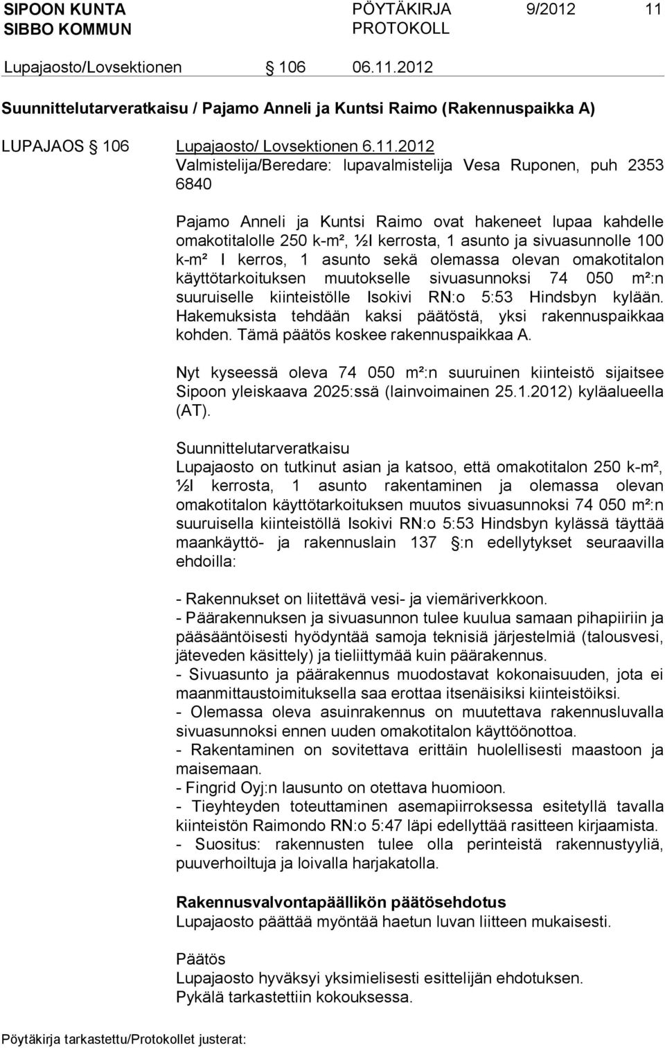 2012 Suunnittelutarveratkaisu / Pajamo Anneli ja Kuntsi Raimo (Rakennuspaikka A) LUPAJAOS 106 Lupajaosto/ Lovsektionen 6.11.