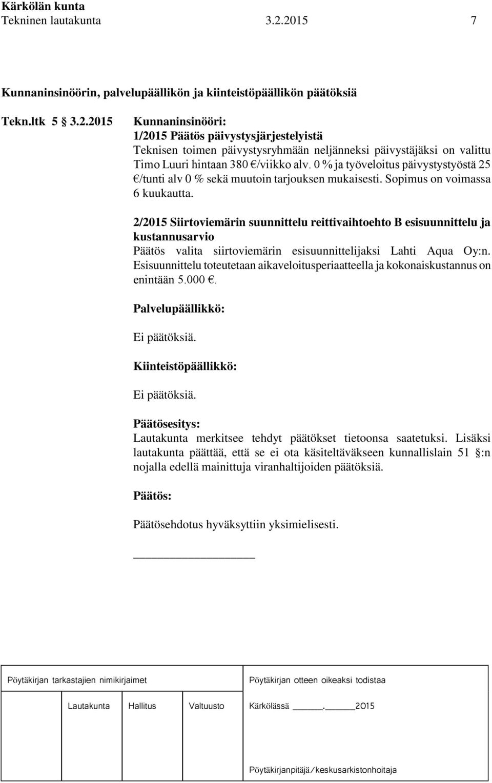 2/2015 Siirtoviemärin suunnittelu reittivaihtoehto B esisuunnittelu ja kustannusarvio Päätös valita siirtoviemärin esisuunnittelijaksi Lahti Aqua Oy:n.