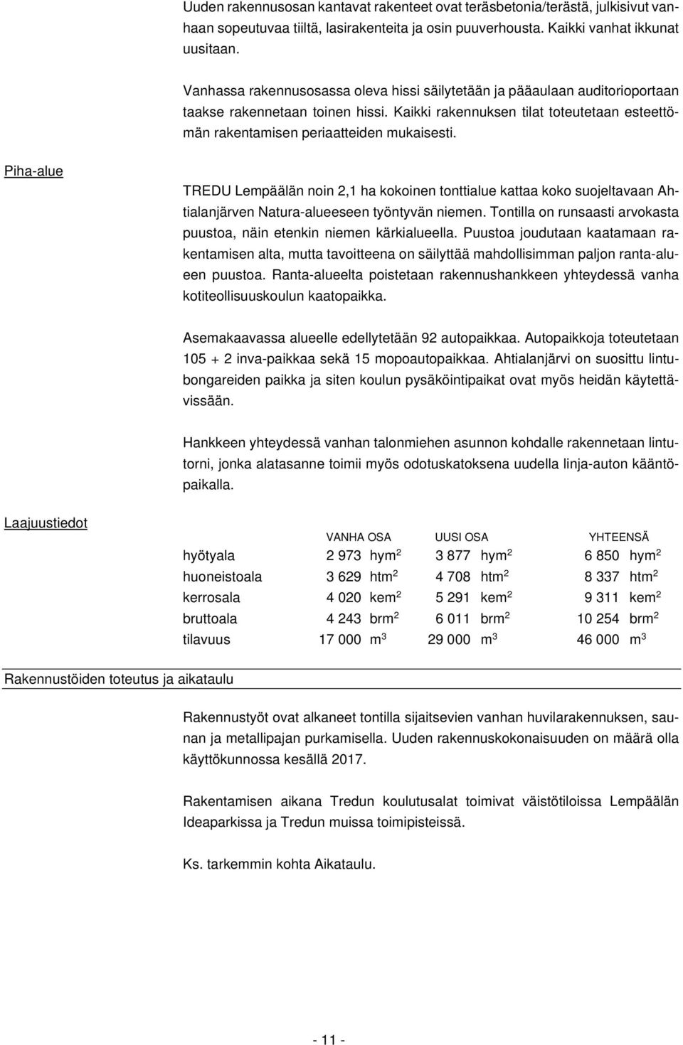 Pihaalue TREDU Lempäälän noin 2,1 ha kokoinen tonttialue kattaa koko suojeltavaan Ahtialanjärven Naturaalueeseen työntyvän niemen.