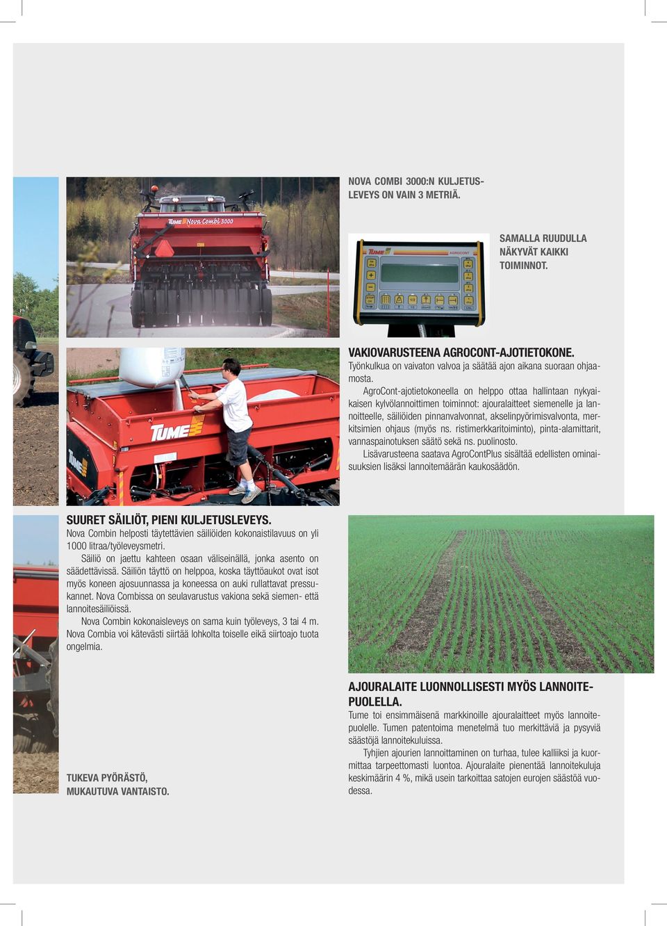 AgroCont-ajotietokoneella on helppo ottaa hallintaan nykyaikaisen kylvölannoittimen toiminnot: ajouralaitteet siemenelle ja lannoitteelle, säiliöiden pinnanvalvonnat, akselinpyörimisvalvonta,