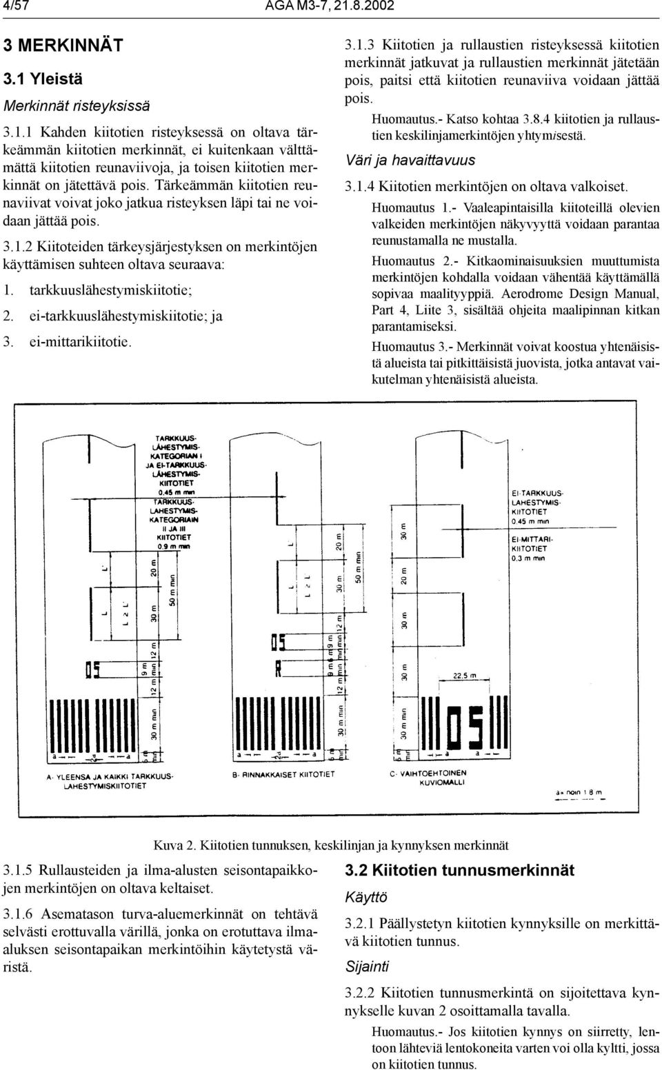 tarkkuuslähestymiskiitotie; 2. ei-tarkkuuslähestymiskiitotie; ja 3. ei-mittarikiitotie. 3.1.