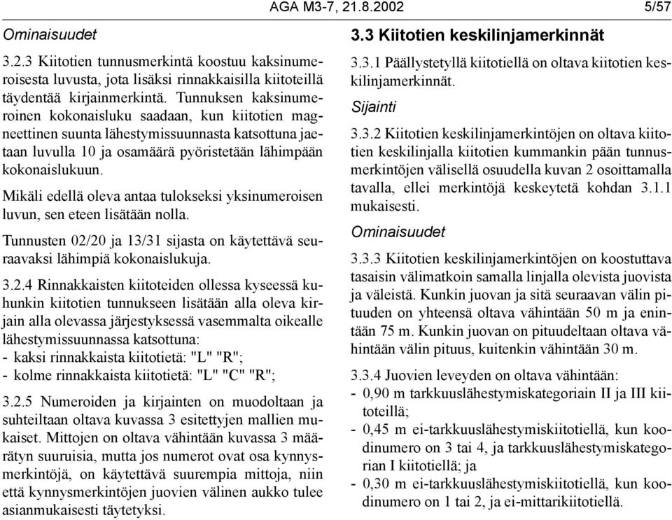 Mikäli edellä oleva antaa tulokseksi yksinumeroisen luvun, sen eteen lisätään nolla. Tunnusten 02/