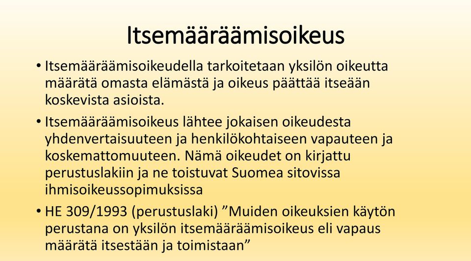 Itsemääräämisoikeus lähtee jokaisen oikeudesta yhdenvertaisuuteen ja henkilökohtaiseen vapauteen ja koskemattomuuteen.