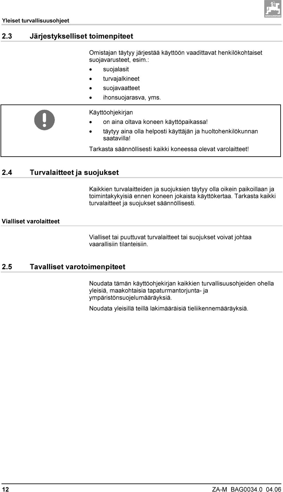 Tarkasta säännöllisesti kaikki koneessa olevat varolaitteet! 2.