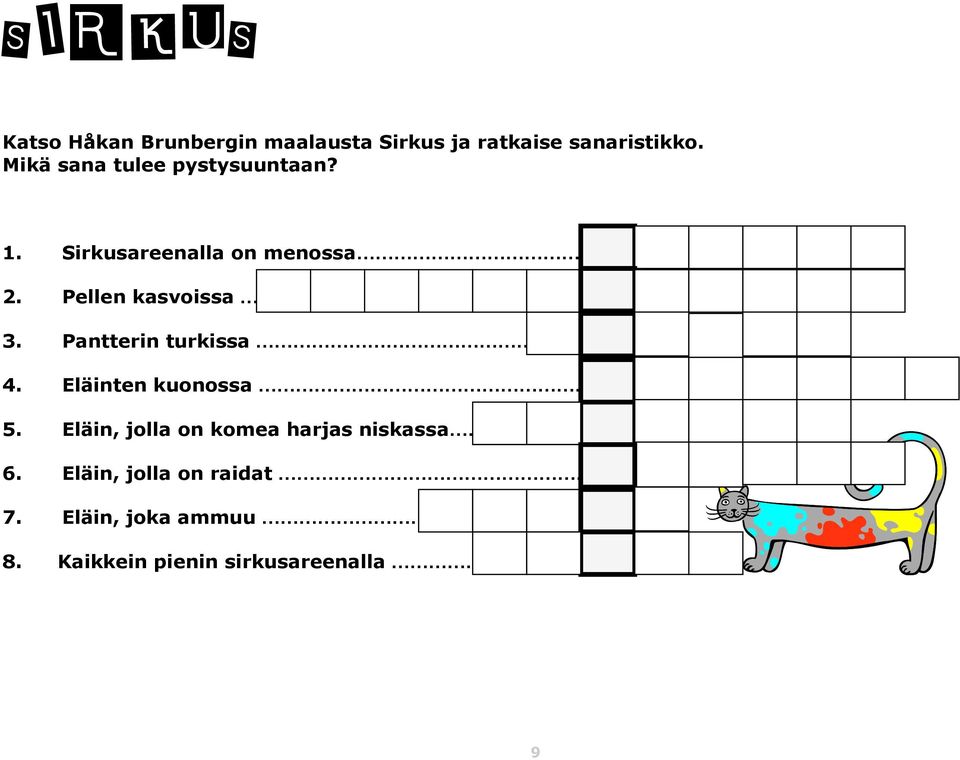 Pellen kasvoissa 3. Pantterin turkissa 4. Eläinten kuonossa. 5.