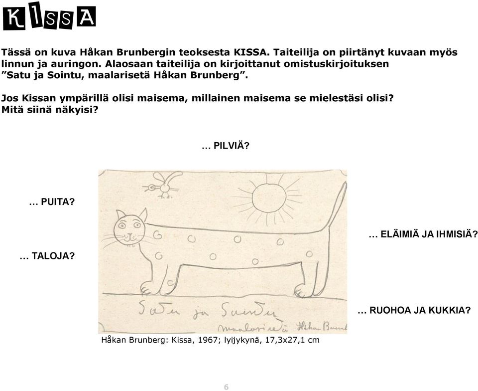 Alaosaan taiteilija on kirjoittanut omistuskirjoituksen Satu ja Sointu, maalarisetä Håkan Brunberg.