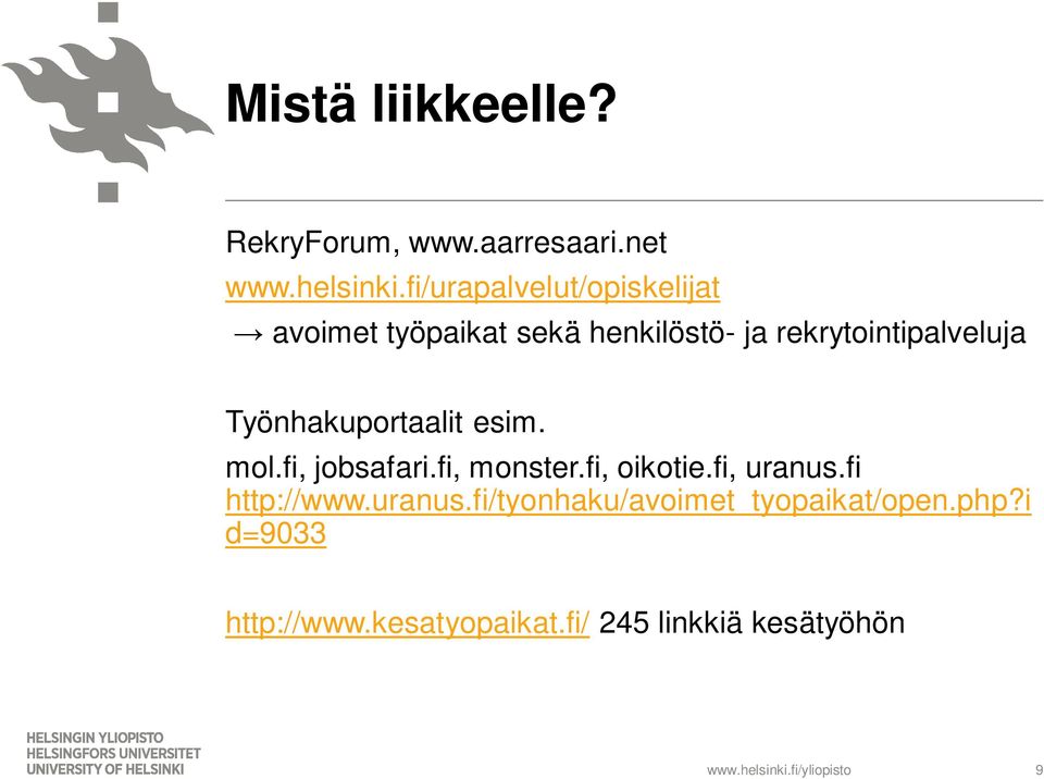 Työnhakuportaalit esim. mol.fi, jobsafari.fi, monster.fi, oikotie.fi, uranus.fi http://www.